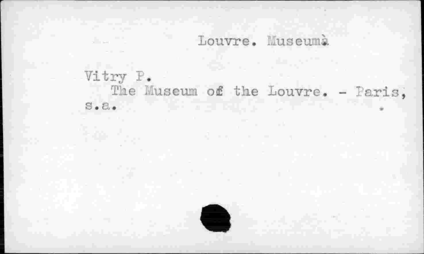 ﻿Louvre. lius eumà
Vitry P.
The Museum o£ the Louvre. - Taris, s.a.